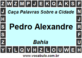 Caça Palavras Sobre a Cidade Pedro Alexandre do Estado Bahia