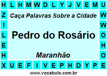 Caça Palavras Sobre a Cidade Pedro do Rosário do Estado Maranhão