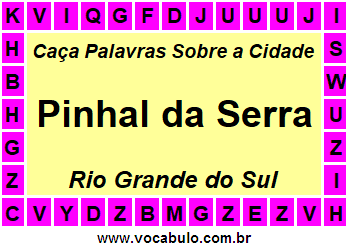 Caça Palavras Sobre a Cidade Pinhal da Serra do Estado Rio Grande do Sul