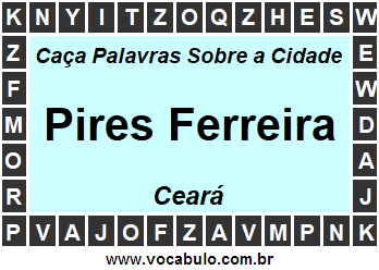 Caça Palavras Sobre a Cidade Cearense Pires Ferreira