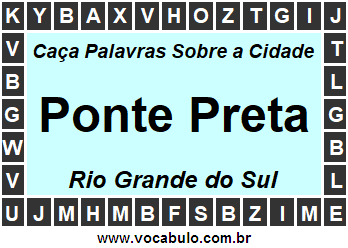 Caça Palavras Sobre a Cidade Ponte Preta do Estado Rio Grande do Sul