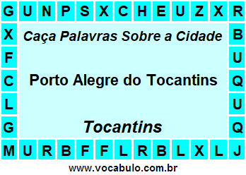 Caça Palavras Sobre a Cidade Tocantinense Porto Alegre do Tocantins