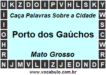 Caça Palavras Sobre a Cidade Porto dos Gaúchos do Estado Mato Grosso