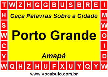 Caça Palavras Sobre a Cidade Porto Grande do Estado Amapá