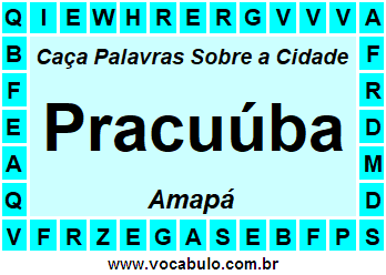 Caça Palavras Sobre a Cidade Pracuúba do Estado Amapá