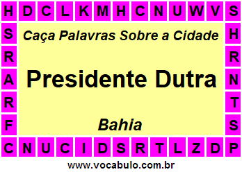 Caça Palavras Sobre a Cidade Presidente Dutra do Estado Bahia