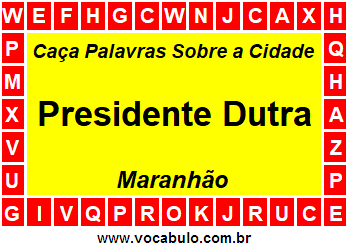 Caça Palavras Sobre a Cidade Presidente Dutra do Estado Maranhão