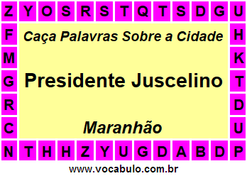 Caça Palavras Sobre a Cidade Presidente Juscelino do Estado Maranhão