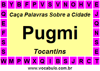 Caça Palavras Sobre a Cidade Tocantinense Pugmi