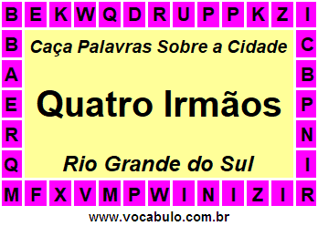 Caça Palavras Sobre a Cidade Gaúcha Quatro Irmãos