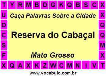 Caça Palavras Sobre a Cidade Mato-Grossense Reserva do Cabaçal