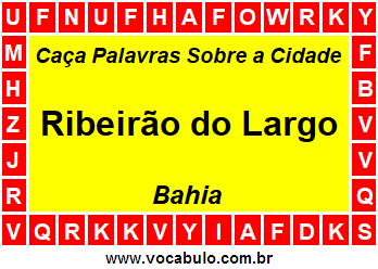 Caça Palavras Sobre a Cidade Ribeirão do Largo do Estado Bahia
