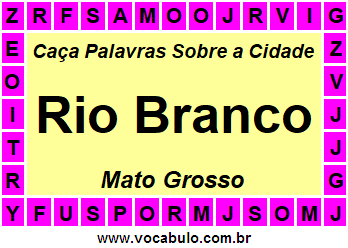 Caça Palavras Sobre a Cidade Rio Branco do Estado Mato Grosso