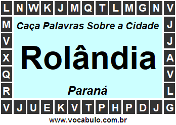 Caça Palavras Sobre a Cidade Rolândia do Estado Paraná