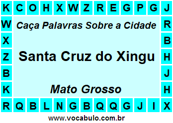 Caça Palavras Sobre a Cidade Santa Cruz do Xingu do Estado Mato Grosso