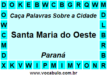 Caça Palavras Sobre a Cidade Santa Maria do Oeste do Estado Paraná