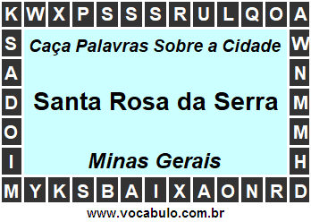 Caça Palavras Sobre a Cidade Santa Rosa da Serra do Estado Minas Gerais