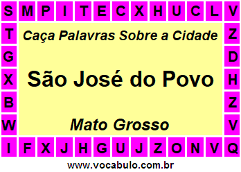 Caça Palavras Sobre a Cidade São José do Povo do Estado Mato Grosso