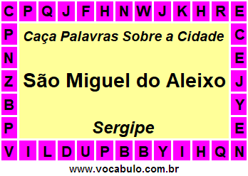 Caça Palavras Sobre a Cidade São Miguel do Aleixo do Estado Sergipe