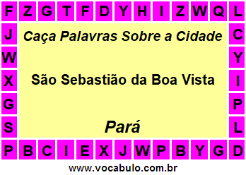 Caça Palavras Sobre a Cidade São Sebastião da Boa Vista do Estado Pará