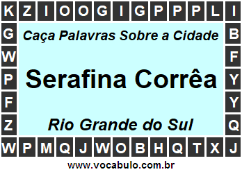 Caça Palavras Sobre a Cidade Gaúcha Serafina Corrêa