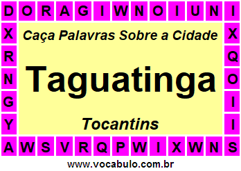 Caça Palavras Sobre a Cidade Taguatinga do Estado Tocantins