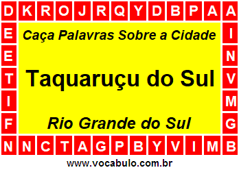 Caça Palavras Sobre a Cidade Taquaruçu do Sul do Estado Rio Grande do Sul