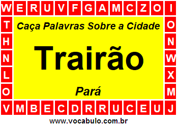 Caça Palavras Sobre a Cidade Trairão do Estado Pará