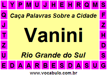 Caça Palavras Sobre a Cidade Vanini do Estado Rio Grande do Sul