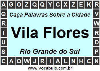 Caça Palavras Sobre a Cidade Vila Flores do Estado Rio Grande do Sul