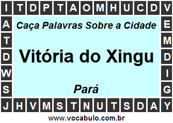 Caça Palavras Sobre a Cidade Paraense Vitória do Xingu