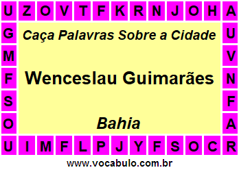 Caça Palavras Sobre a Cidade Baiana Wenceslau Guimarães