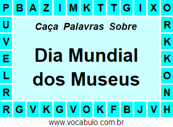 Caça Palavras Sobre o Dia Mundial dos Museus